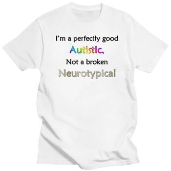 Prispôsobiť Dokonale Dobrý Autistické T-Shirt Muž Základné Pevné pánske Tričko Anti-Wrinkle Slávny Čaj Topy Bežné